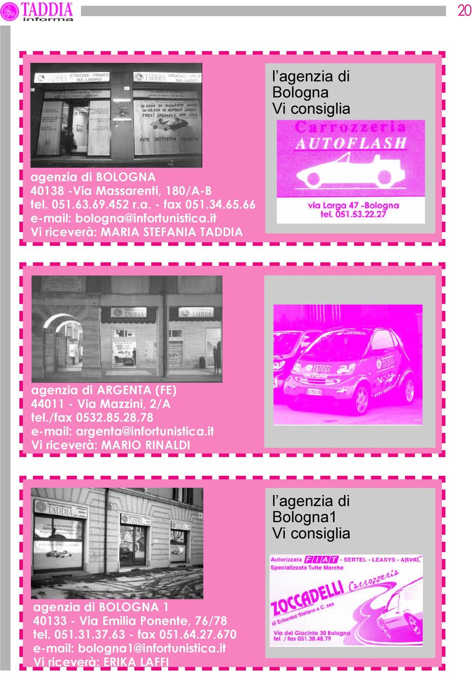 it Vi riceverà: MARIA STEFANIA TADDIA agenzia di ARGENTA (FE) 44011 - Via Mazzini, 2/A tel./fax 0532.85.28.