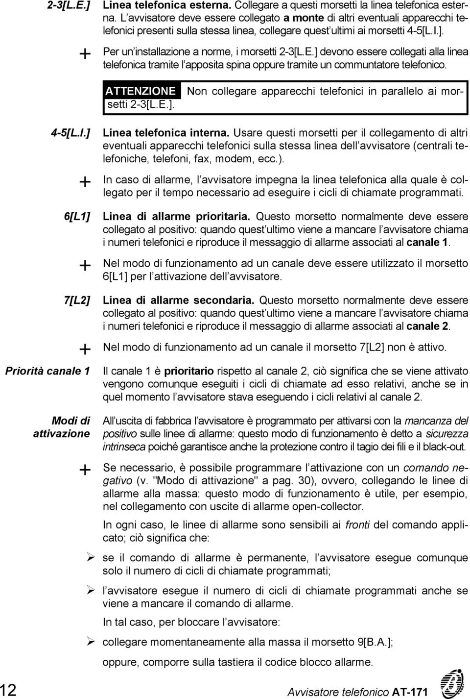 Per un installazione a norme, i morsetti 2-3[L.E.] devono essere collegati alla linea telefonica tramite l apposita spina oppure tramite un communtatore telefonico.