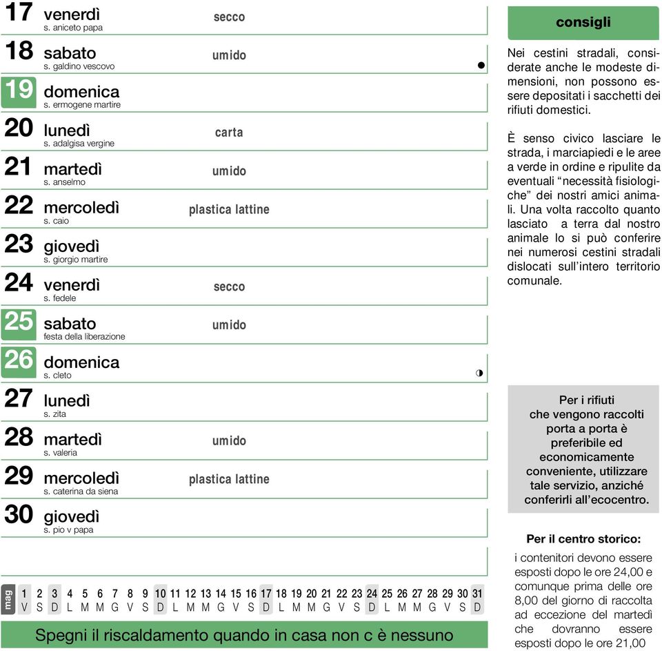 pio v papa D L 10 11 12 1 1 1 1 1 1 0 22 2 2 2 2 2 2 2 0 1 D L D L D L D consigli Nei cestini stradali, considerate anche le modeste dimensioni, non possono essere depositati i sacchetti dei rifiuti