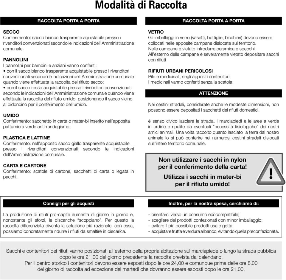 indicazioni dell Amministrazione comunale quando viene effettuata la raccolta del rifiuto, posizionando il sacco vicino al bidoncino per il conferimento dell.