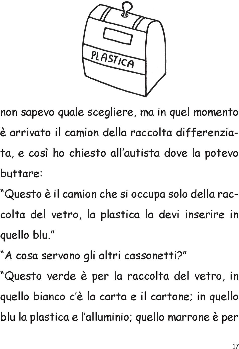 plastica la devi inserire in quello blu. A cosa servono gli altri cassonetti?