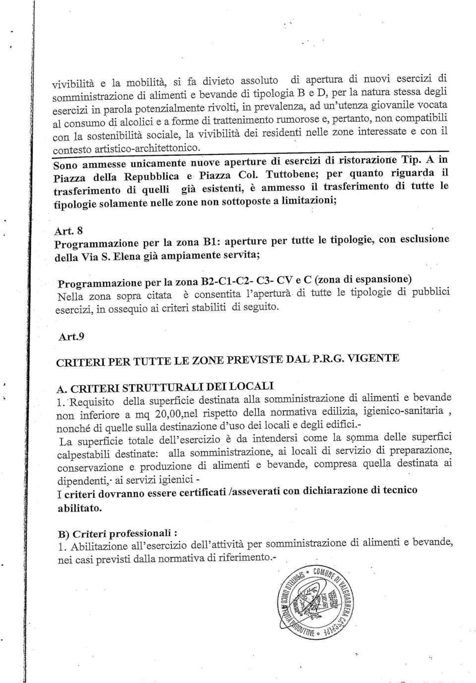 vivibilità dei residenti nelle zone interessate e con il contesto artistico-architettonico. Sono ammesse unicamente nuove aperture di esercizi di ristorazione Tip.