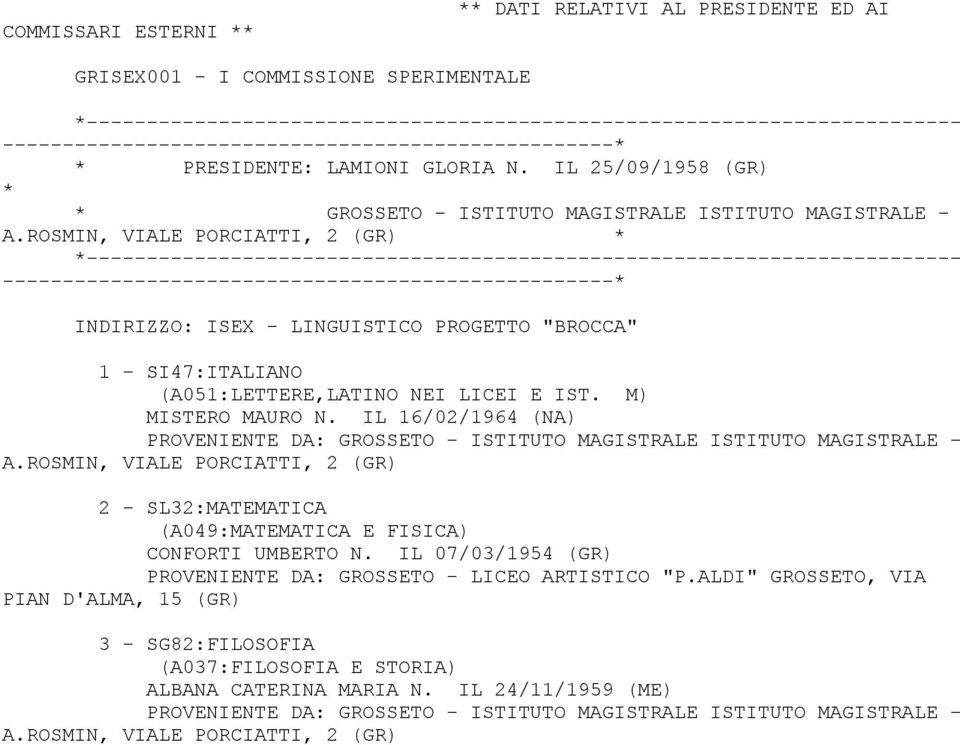 ROSMIN, VIALE PORCIATTI, 2 (GR) ------------------------------------------------------------------------- --------------------------- INDIRIZZO: ISEX - LINGUISTICO PROGETTO "BROCCA" 1 - SI47:ITALIANO