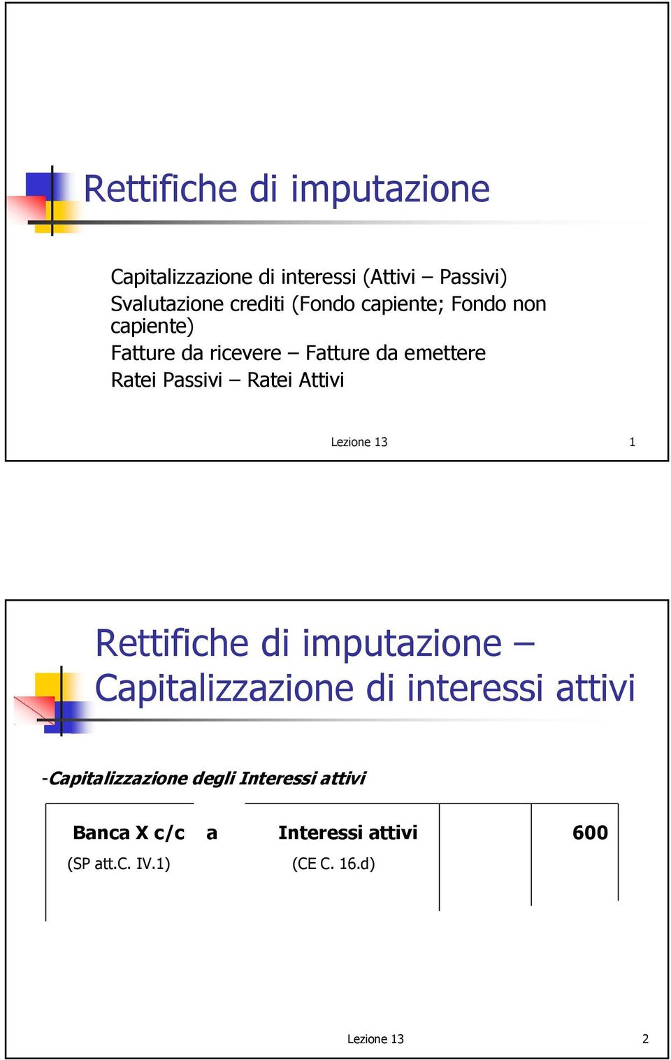 Attivi Lezione 13 1 Rettifiche di imputazione Capitalizzazione di interessi attivi