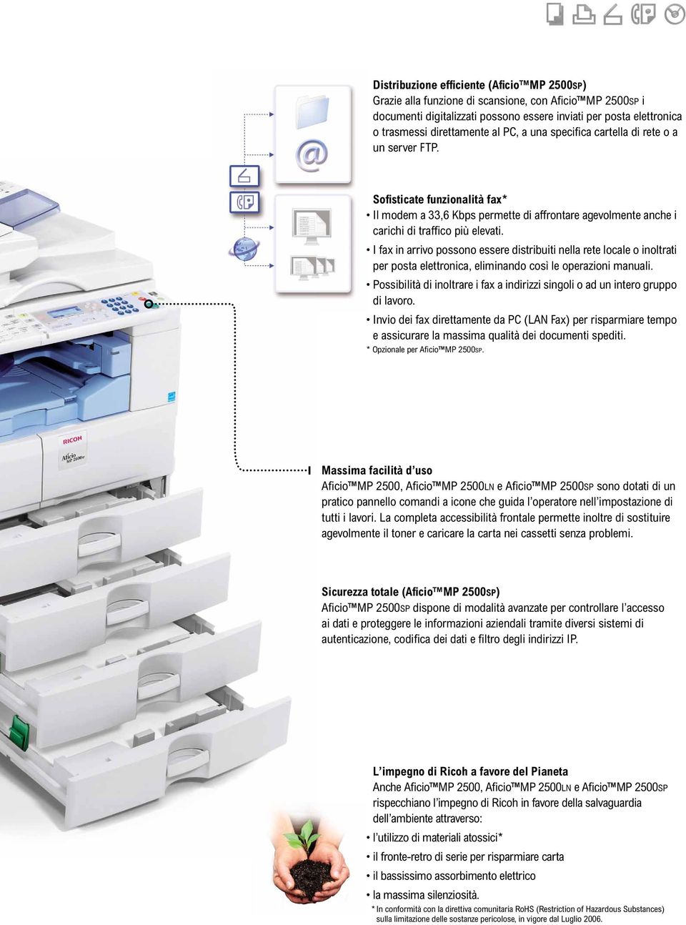 I fax in arrivo possono essere distribuiti nella rete locale o inoltrati per posta elettronica, eliminando così le operazioni manuali.