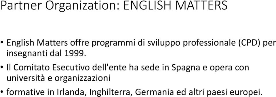 Il Comitato Esecutivo dell'ente ha sede in Spagna e opera con