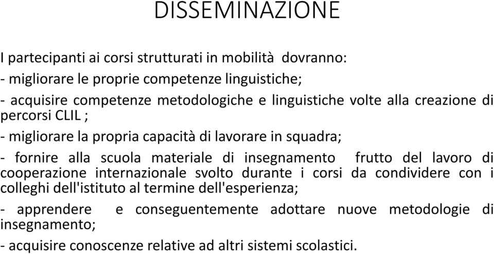 materiale di insegnamento frutto del lavoro di cooperazione internazionale svolto durante i corsi da condividere con i colleghi dell'istituto al