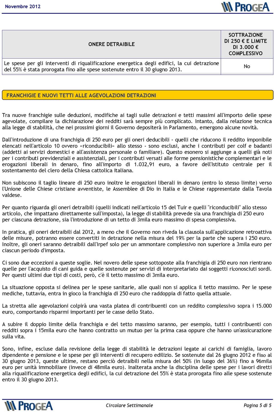 dichiarazione dei redditi sarà sempre più complicato. Intanto, dalla relazione tecnica alla legge di stabilità, che nei prossimi giorni il Governo depositerà in Parlamento, emergono alcune novità.