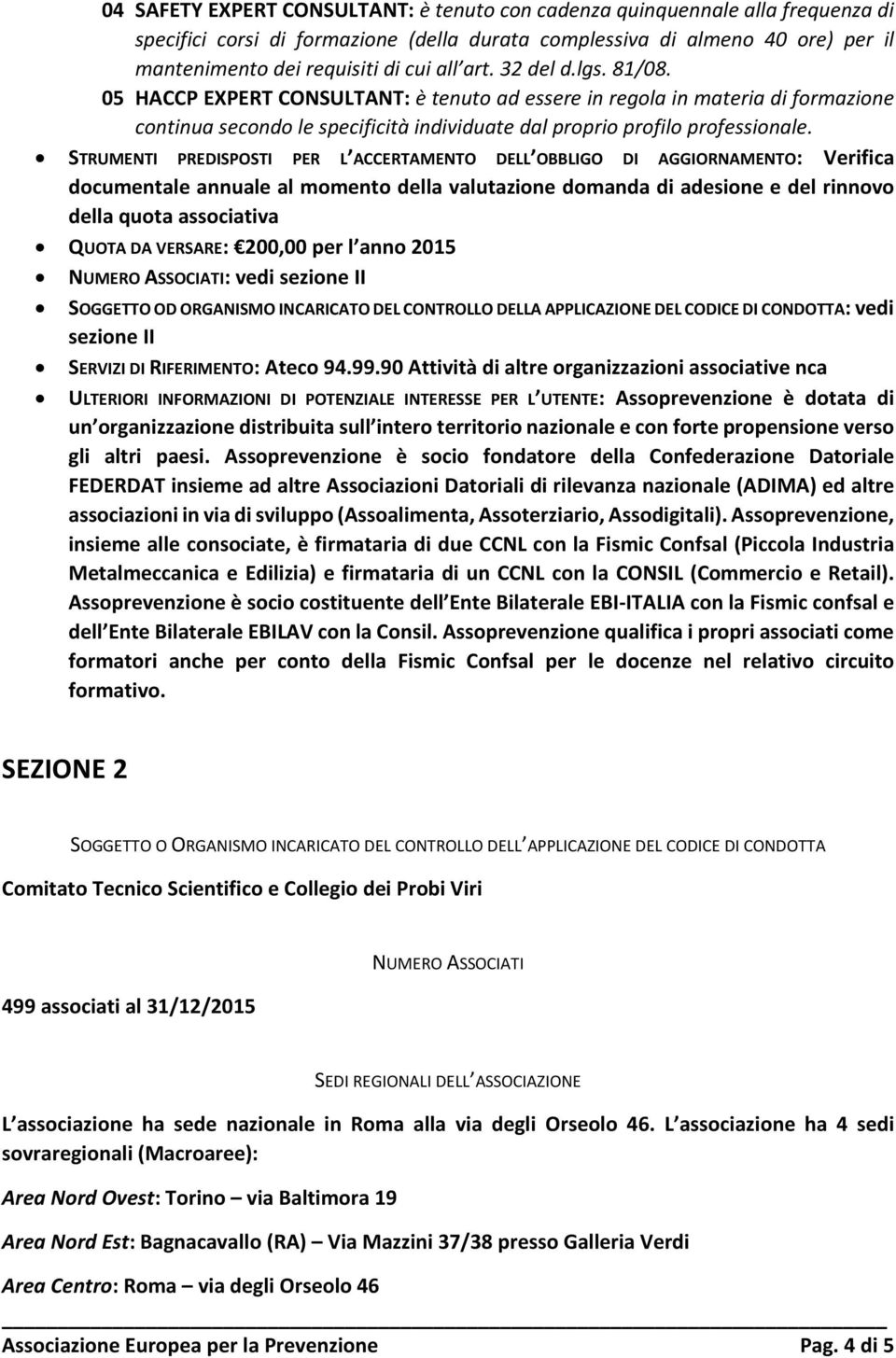 STRUMENTI PREDISPOSTI PER L ACCERTAMENTO DELL OBBLIGO DI AGGIORNAMENTO: Verifica documentale annuale al momento della valutazione domanda di adesione e del rinnovo della quota associativa QUOTA DA