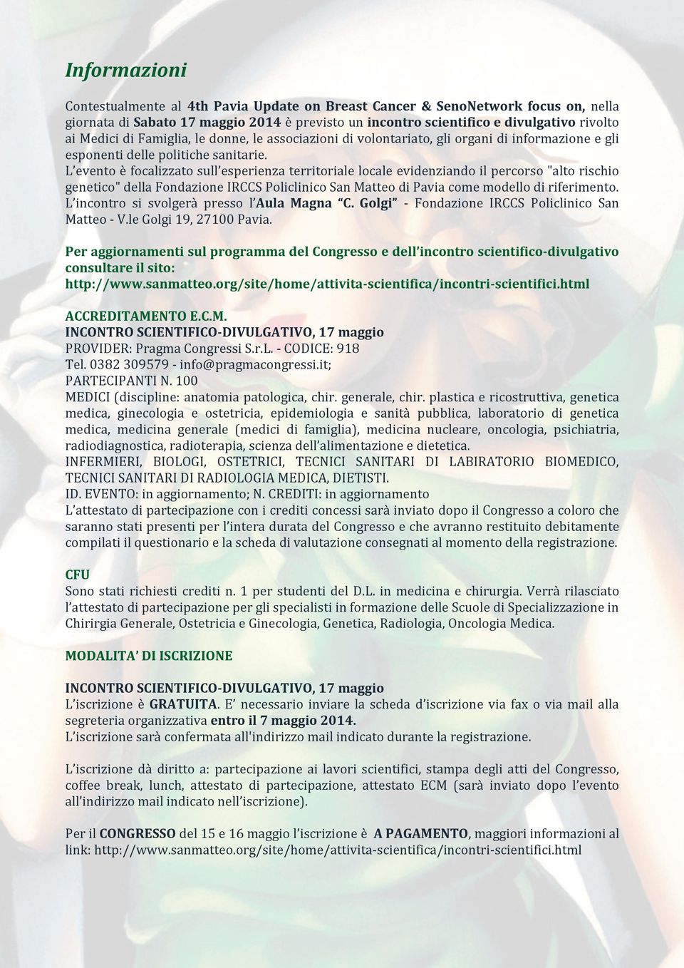 L evento è focalizzato sull esperienza territoriale locale evidenziando il percorso "alto rischio genetico" della Fondazione IRCCS Policlinico San Matteo di Pavia come modello di riferimento.