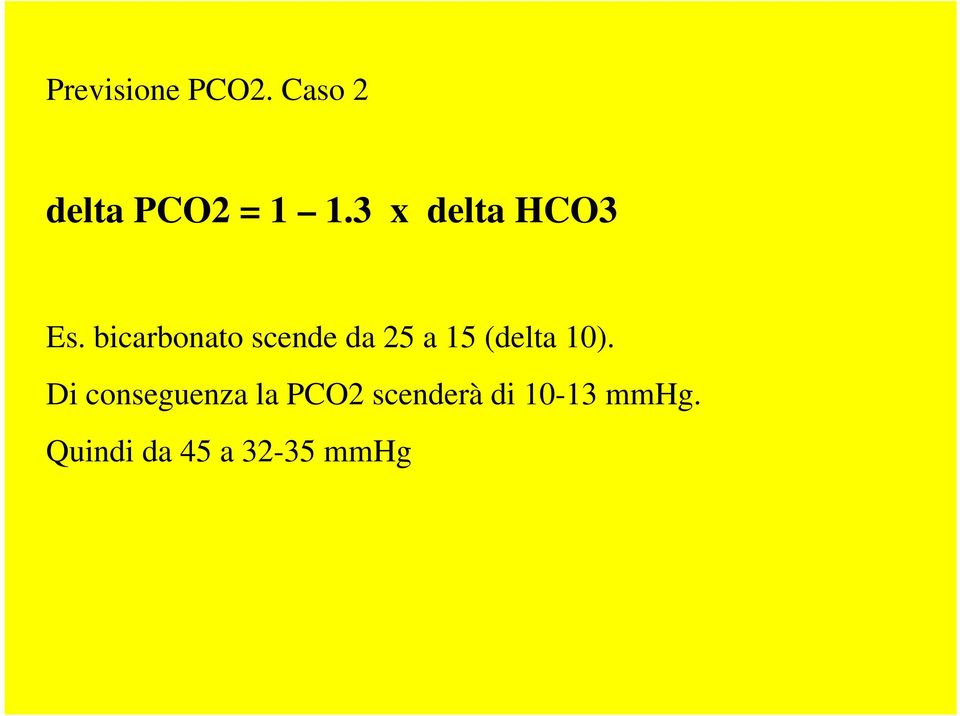 bicarbonato scende da 25 a 15 (delta 10).