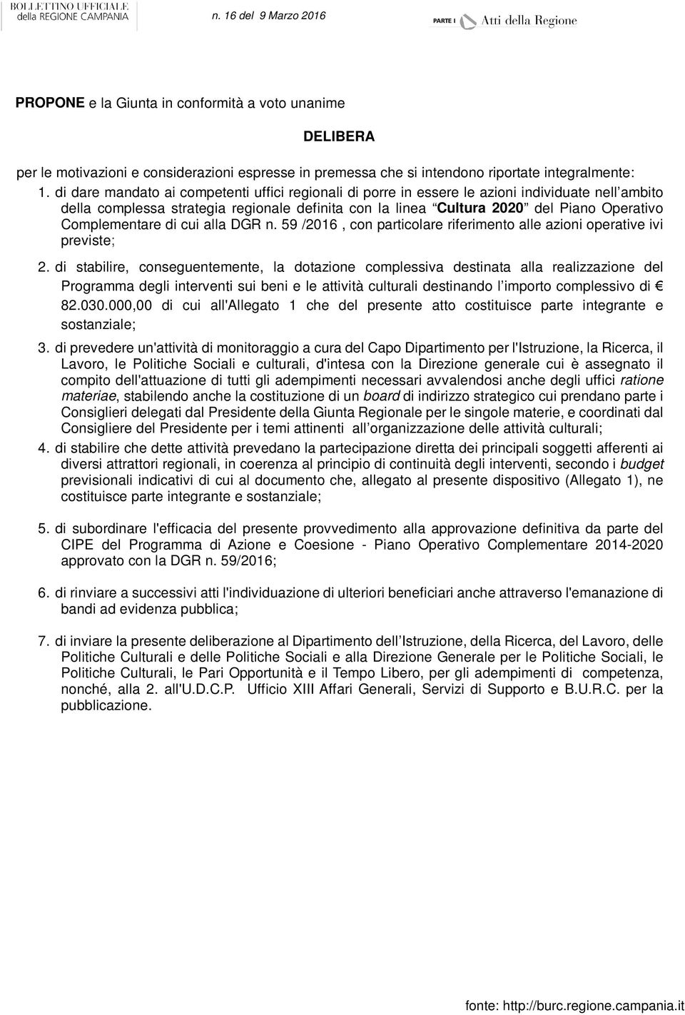 Complementare di cui alla DGR n. 59 /2016, con particolare riferimento alle azioni operative ivi previste; 2.