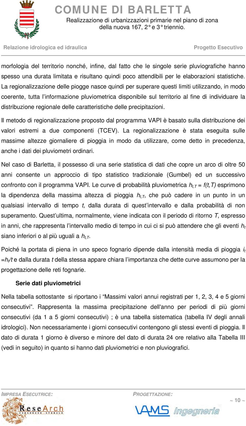 distribuzione regionale delle caratteristiche delle precipitazioni. Il metodo di regionalizzazione proposto dal prograa VAPI è basato sulla distribuzione dei valori estremi a due componenti (TCEV).