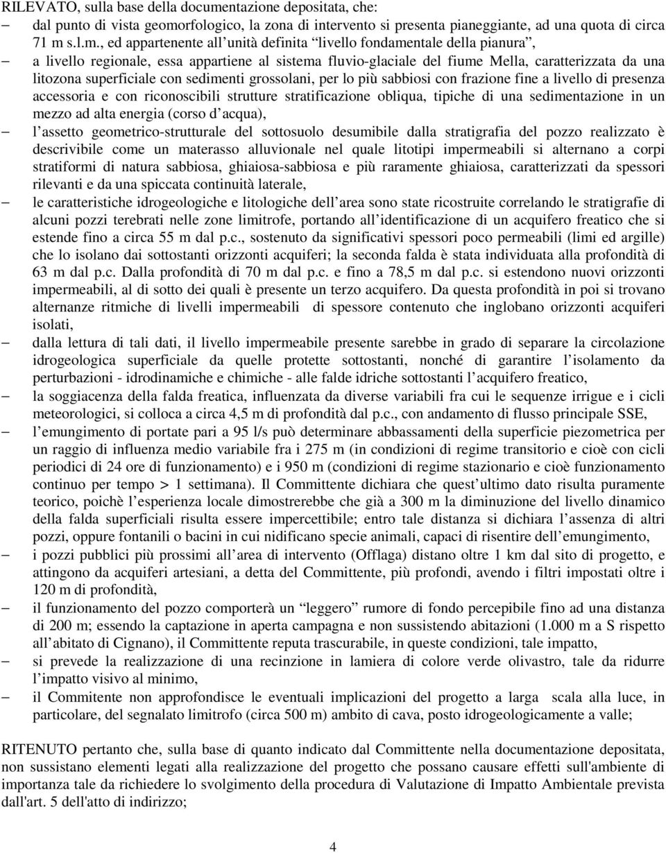 rfologico, la zona di intervento si presenta pianeggiante, ad una quota di circa 71 m 