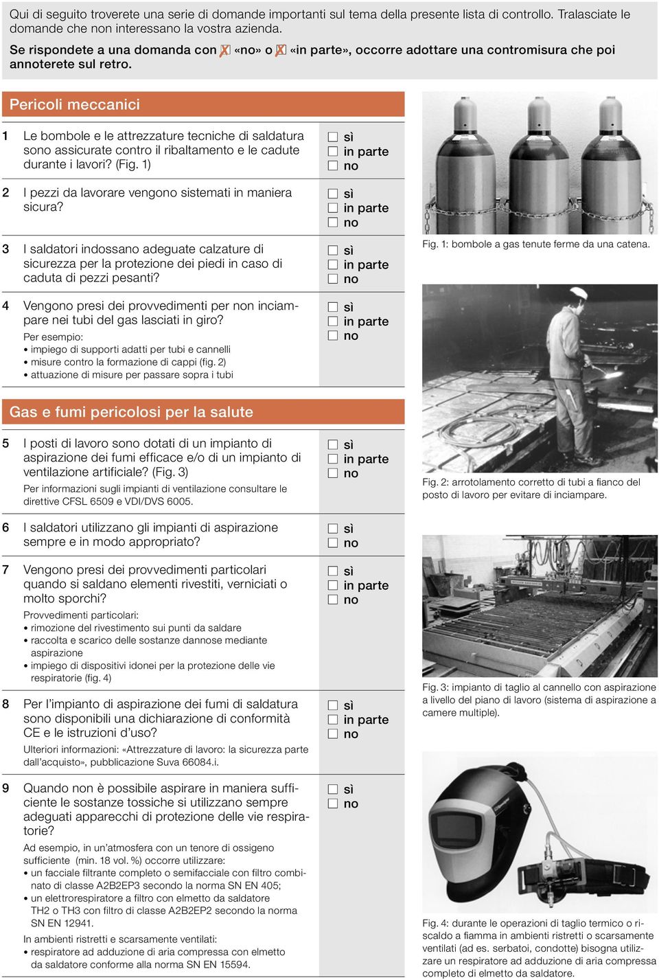 Pericoli meccanici 1 Le bombole e le attrezzature tecniche di saldatura sono assicurate contro il ribaltamento e le cadute durante i lavori? (Fig.