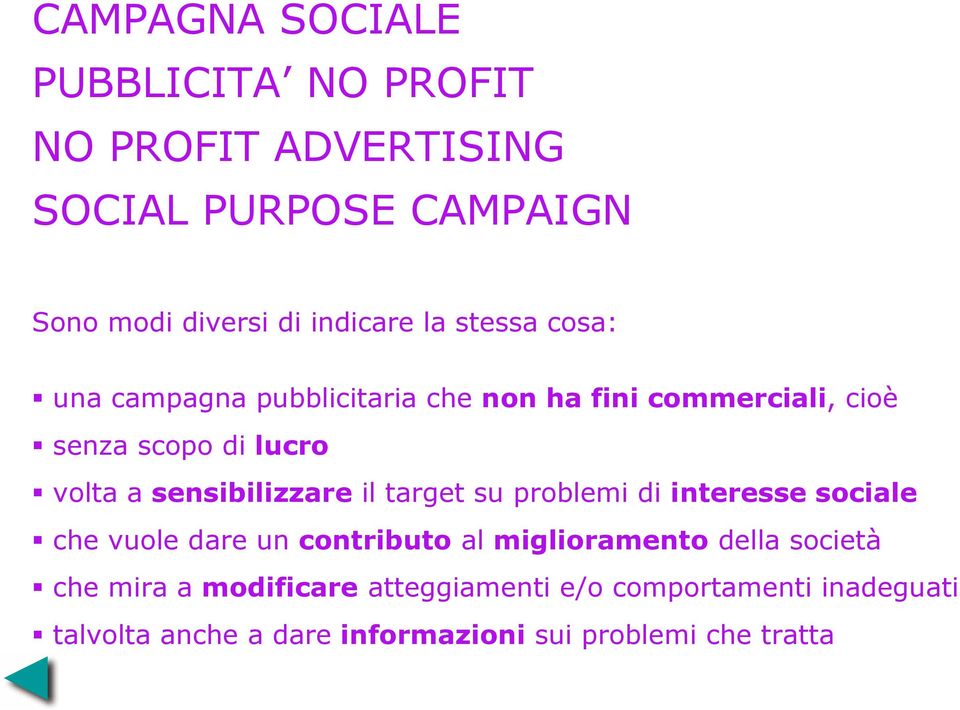 interesse sociale che vuole dare un contributo al miglioramento della società che mira a