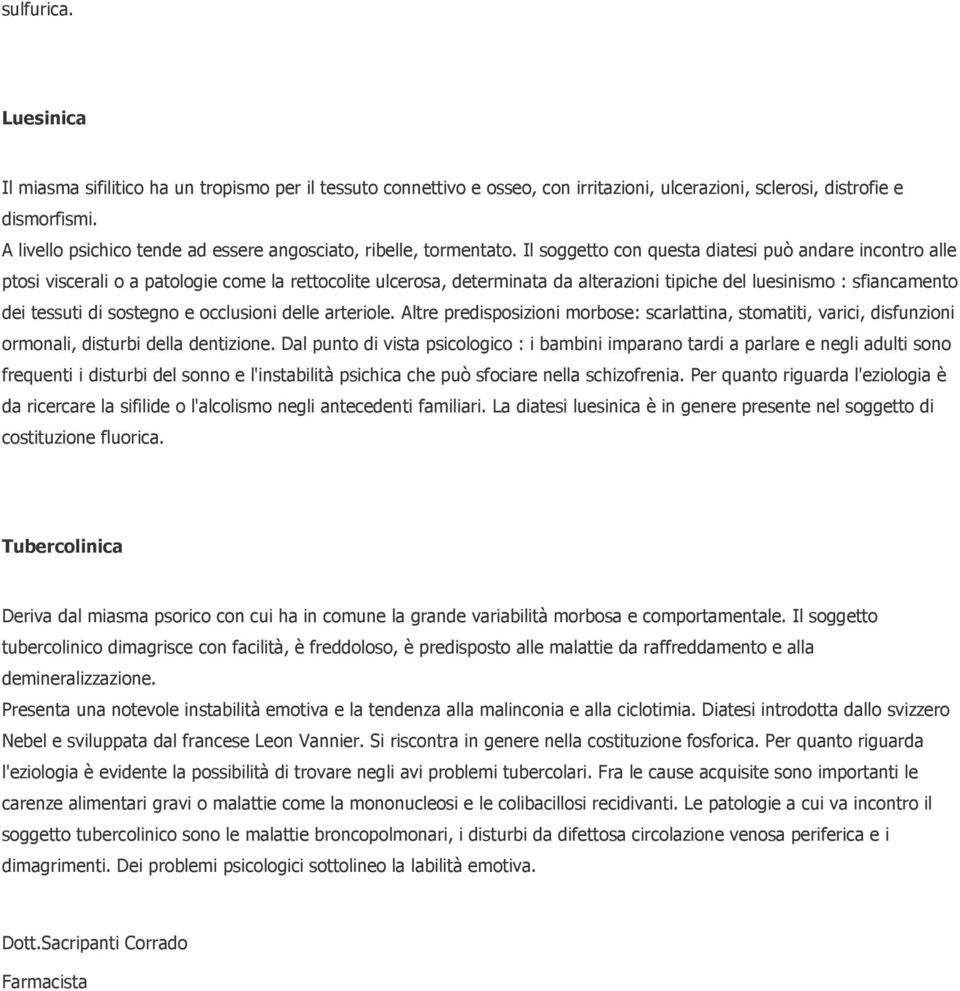 Il soggetto con questa diatesi può andare incontro alle ptosi viscerali o a patologie come la rettocolite ulcerosa, determinata da alterazioni tipiche del luesinismo : sfiancamento dei tessuti di