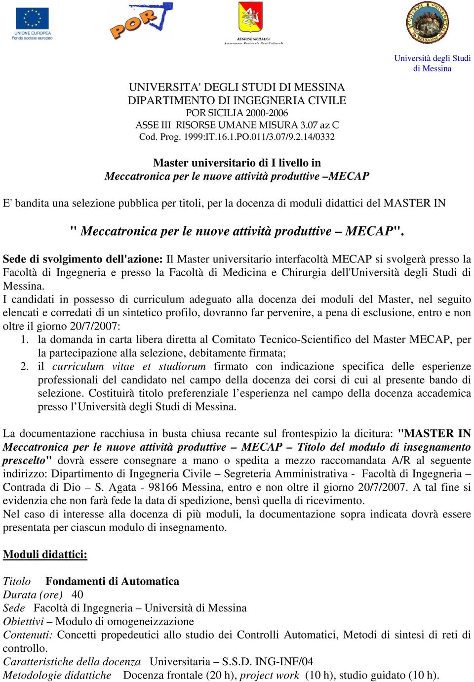 produttive MECAP E' bandita una selezione pubblica per titoli, per la docenza di moduli didattici del MASTER IN " Meccatronica per le nuove attività produttive MECAP".
