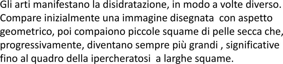 compaiono piccole squame di pelle secca che, progressivamente, diventano