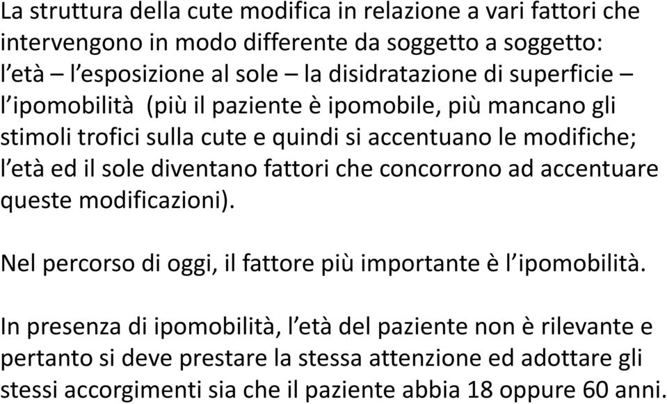 il sole diventano fattori che concorrono ad accentuare queste modificazioni). Nel percorso di oggi, il fattore più importante è l ipomobilità.