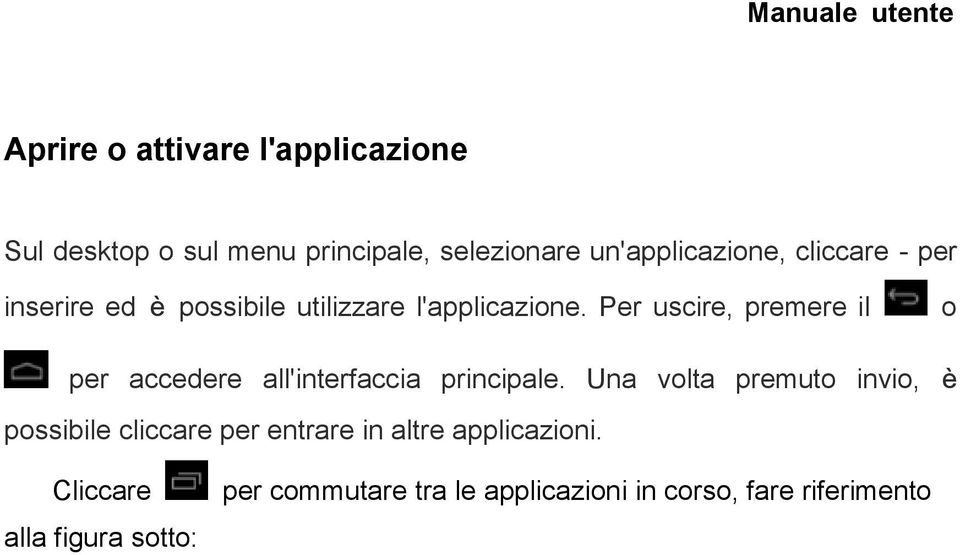 Per uscire, premere il o per accedere all'interfaccia principale.