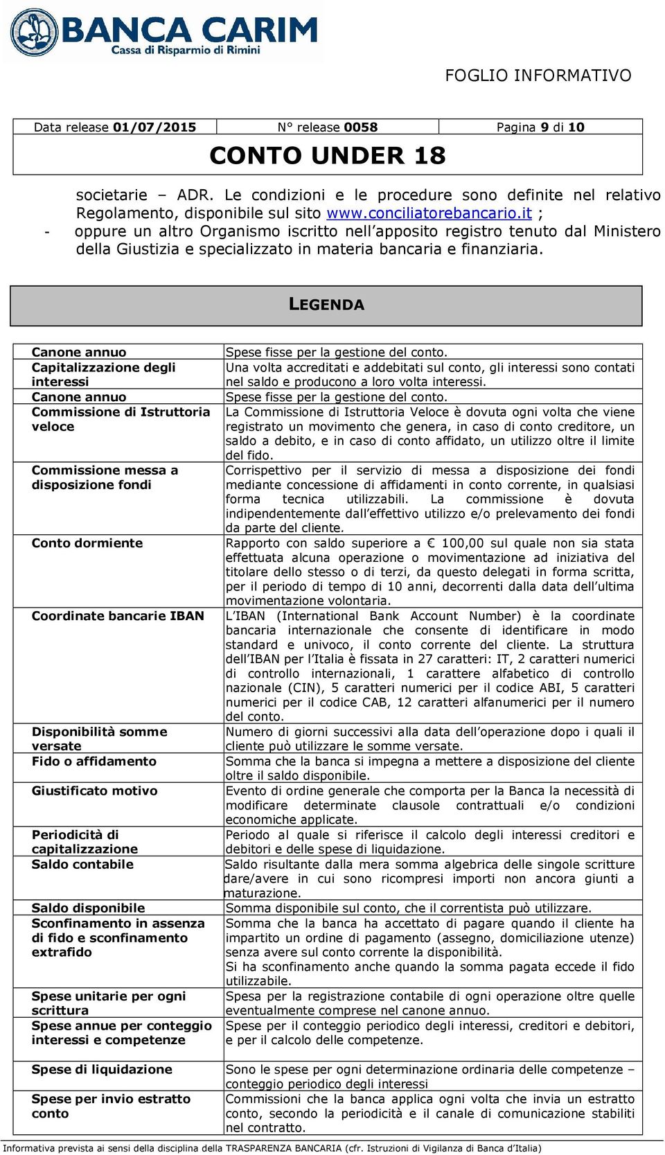 LEGENDA Canone annuo Capitalizzazione degli interessi Canone annuo Commissione di Istruttoria veloce Commissione messa a disposizione fondi Conto dormiente Coordinate bancarie IBAN Disponibilità