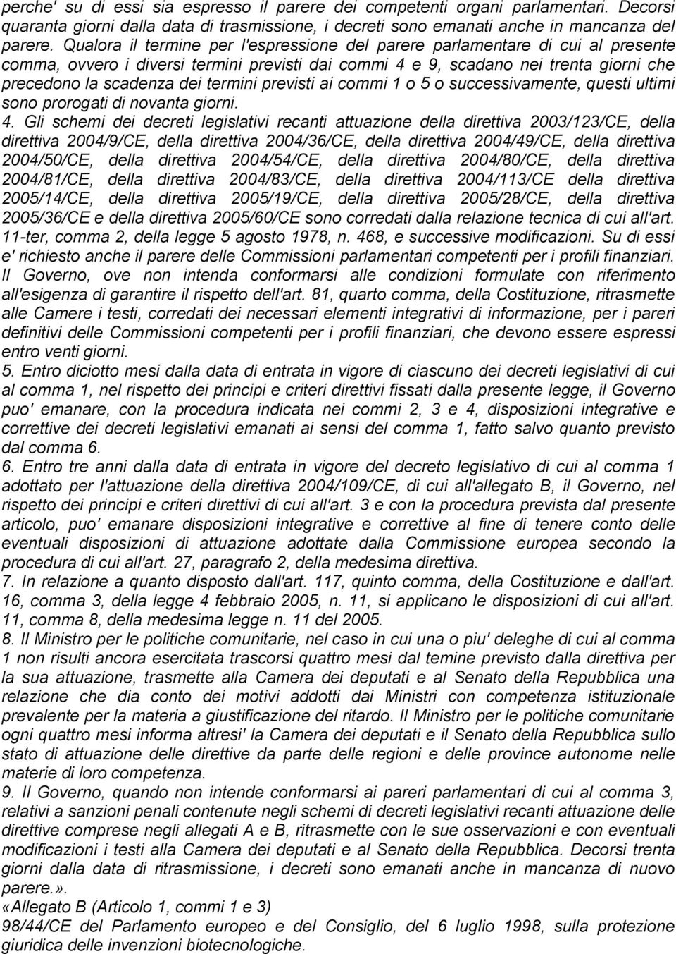 termini previsti ai commi 1 o 5 o successivamente, questi ultimi sono prorogati di novanta giorni. 4.