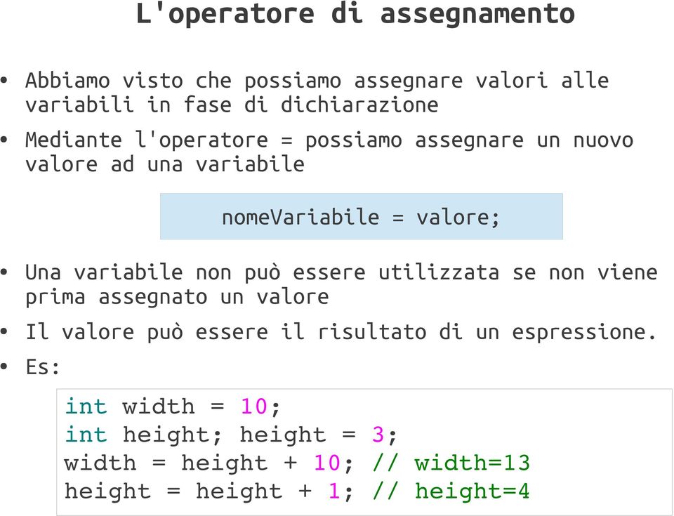 non può essere utilizzata se non viene prima assegnato un valore Il valore può essere il risultato di un