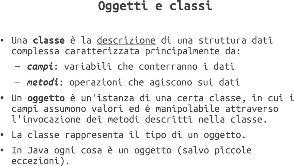 certa classe, in cui i campi assumono valori ed è manipolabile attraverso l'invocazione dei metodi descritti