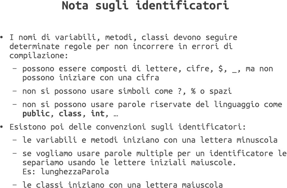 , % o spazi non si possono usare parole riservate del linguaggio come public, class, int, Esistono poi delle convenzioni sugli identificatori: le variabili e