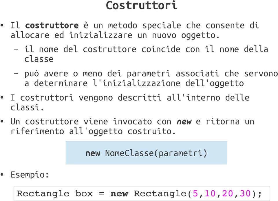 determinare l'inizializzazione dell'oggetto I costruttori vengono descritti all'interno delle classi.