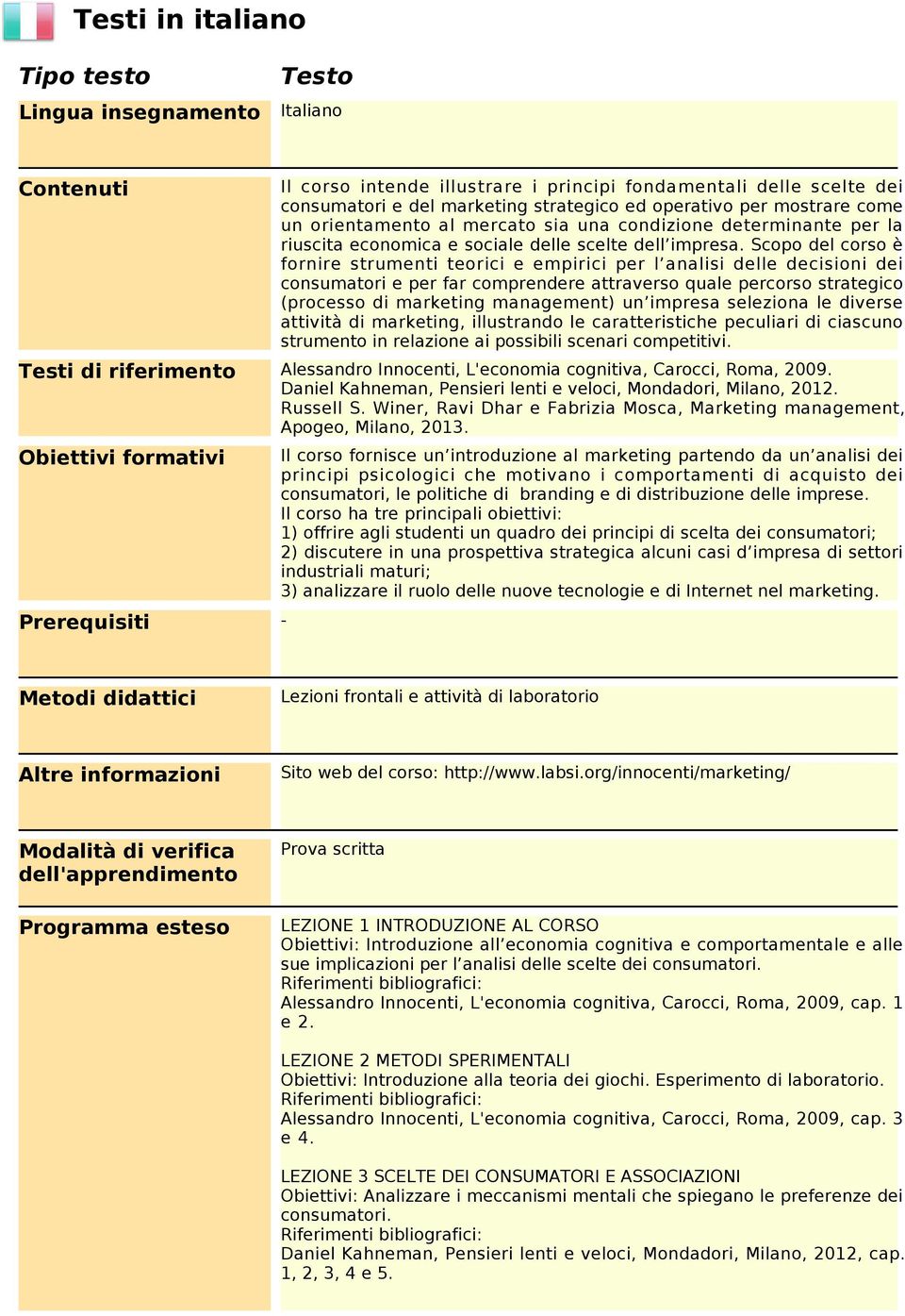 Scopo del corso è fornire strumenti teorici e empirici per l analisi delle decisioni dei consumatori e per far comprendere attraverso quale percorso strategico (processo di marketing management) un