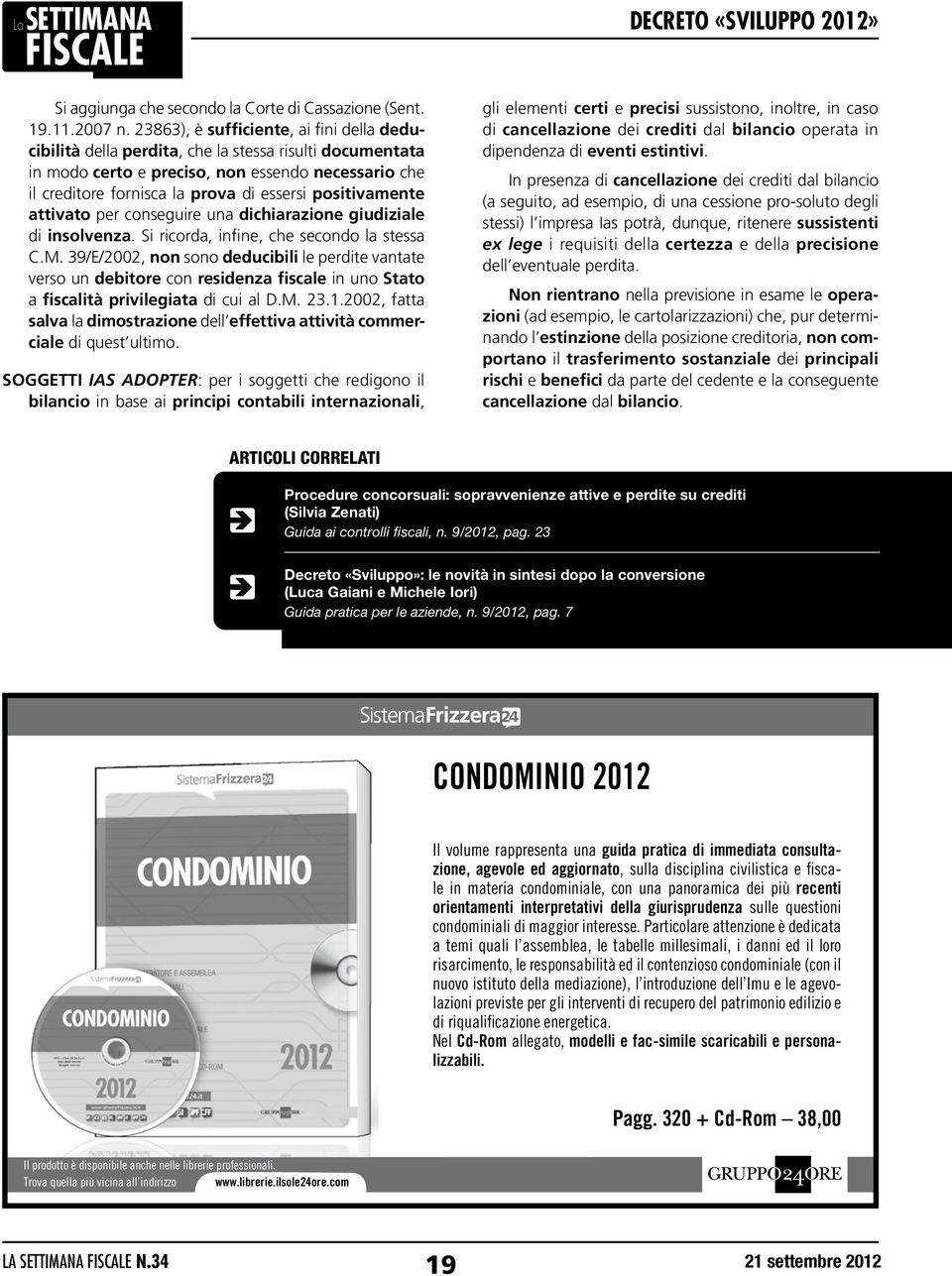 positivamente attivato per conseguire una dichiarazione giudiziale di insolvenza. Si ricorda, infine, che secondo la stessa C.M.