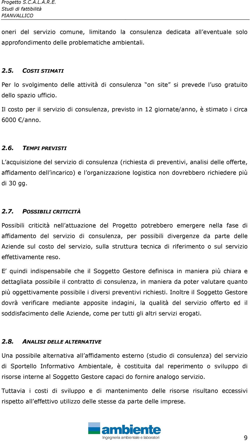 Il costo per il servizio di consulenza, previsto in 12 giornate/anno, è stimato i circa 60