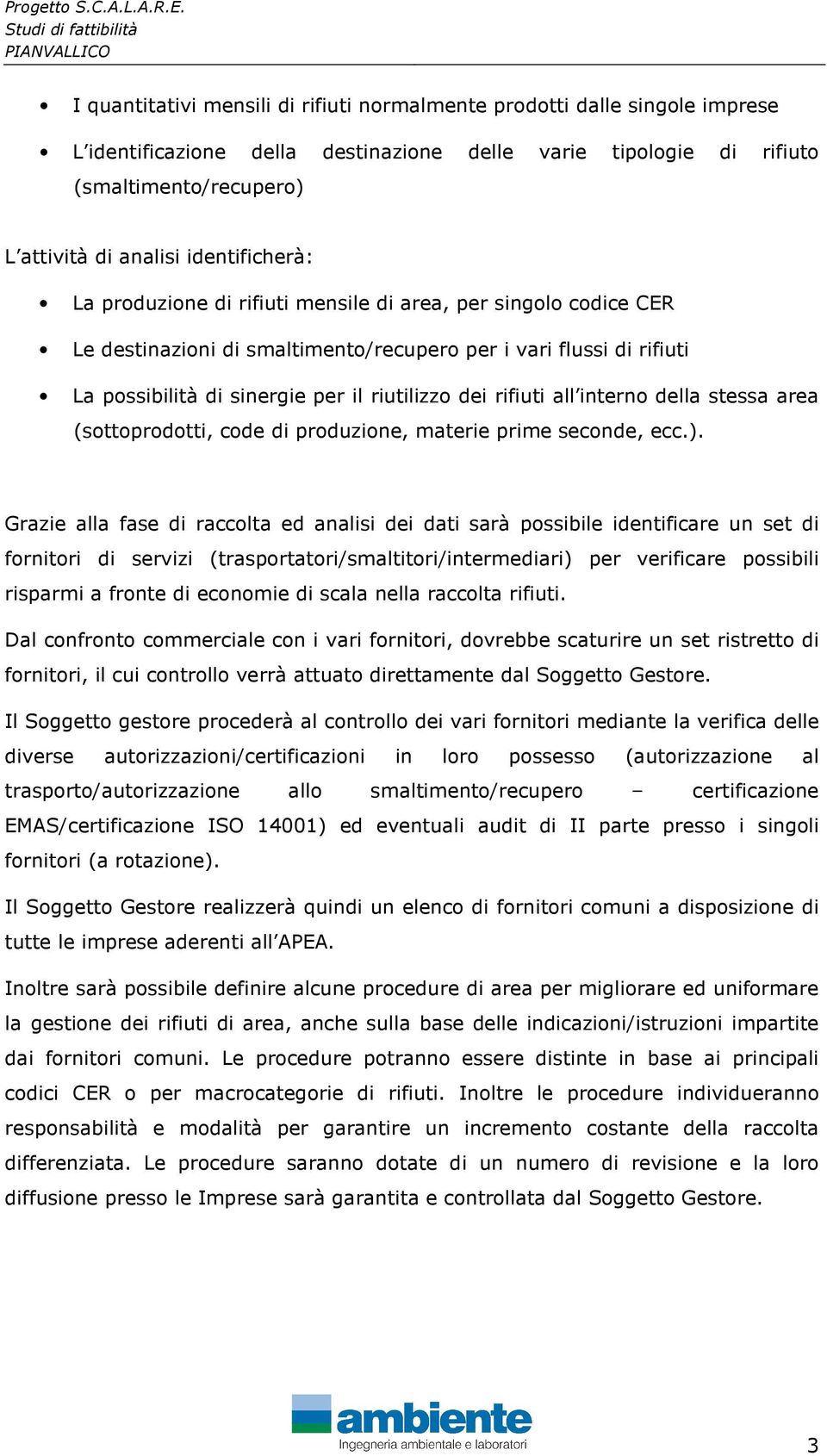 rifiuti all interno della stessa area (sottoprodotti, code di produzione, materie prime seconde, ecc.).