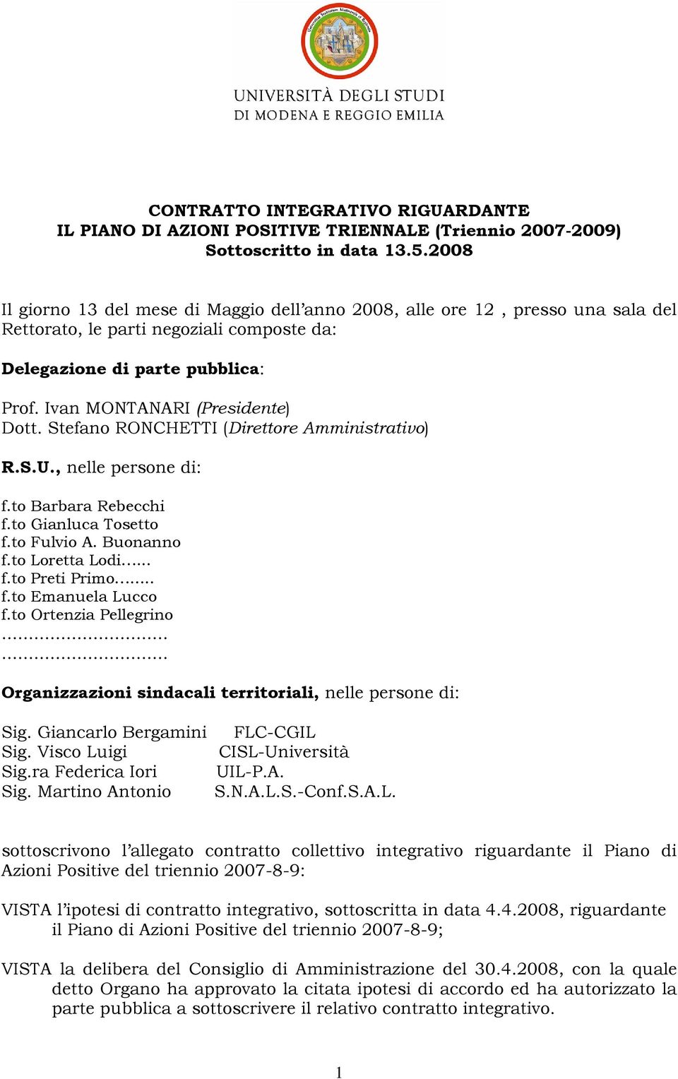 Stefano RONCHETTI (Direttore Amministrativo) R.S.U., nelle persone di: f.to Barbara Rebecchi f.to Gianluca Tosetto f.to Fulvio A. Buonanno f.to Loretta Lodi... f.to Preti Primo... f.to Emanuela Lucco f.