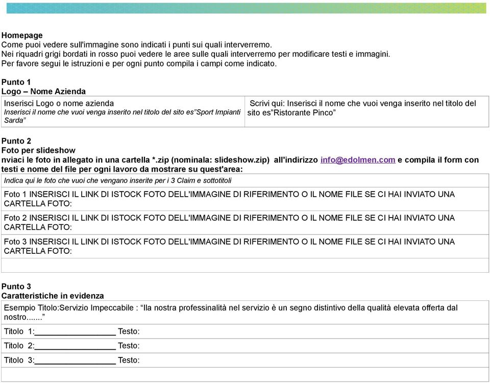 Punto 1 Logo Nome Azienda Inserisci Logo o nome azienda Scrivi qui: Inserisci il nome che vuoi venga inserito nel titolo del Inserisci il nome che vuoi venga inserito nel titolo del sito es Sport
