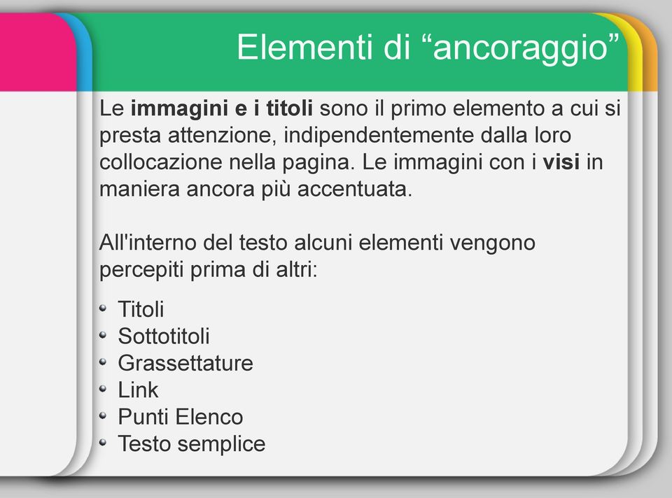 Le immagini con i visi in maniera ancora più accentuata.