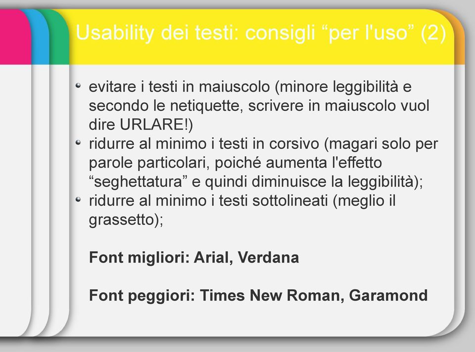 ) ridurre al minimo i testi in corsivo (magari solo per parole particolari, poiché aumenta l'effetto