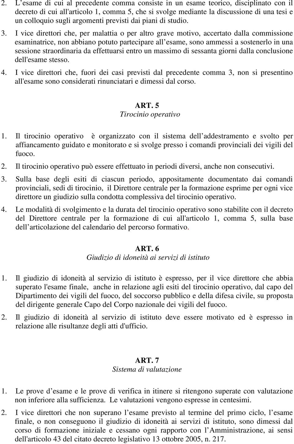 I vice direttori che, per malattia o per altro grave motivo, accertato dalla commissione esaminatrice, non abbiano potuto partecipare all esame, sono ammessi a sostenerlo in una sessione