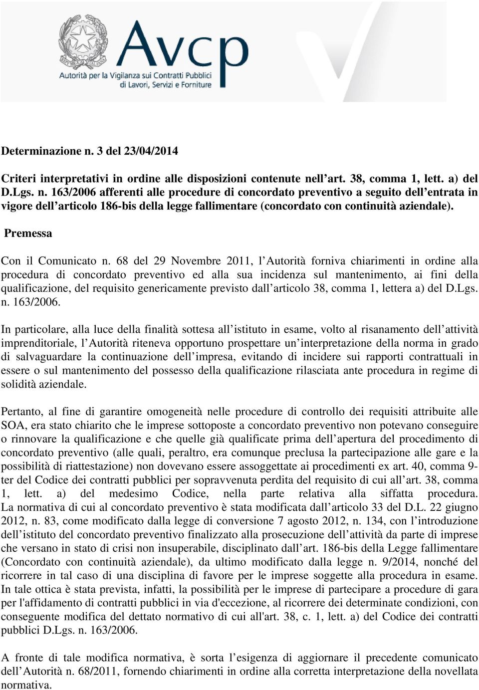 68 del 29 Novembre 2011, l Autorità forniva chiarimenti in ordine alla procedura di concordato preventivo ed alla sua incidenza sul mantenimento, ai fini della qualificazione, del requisito