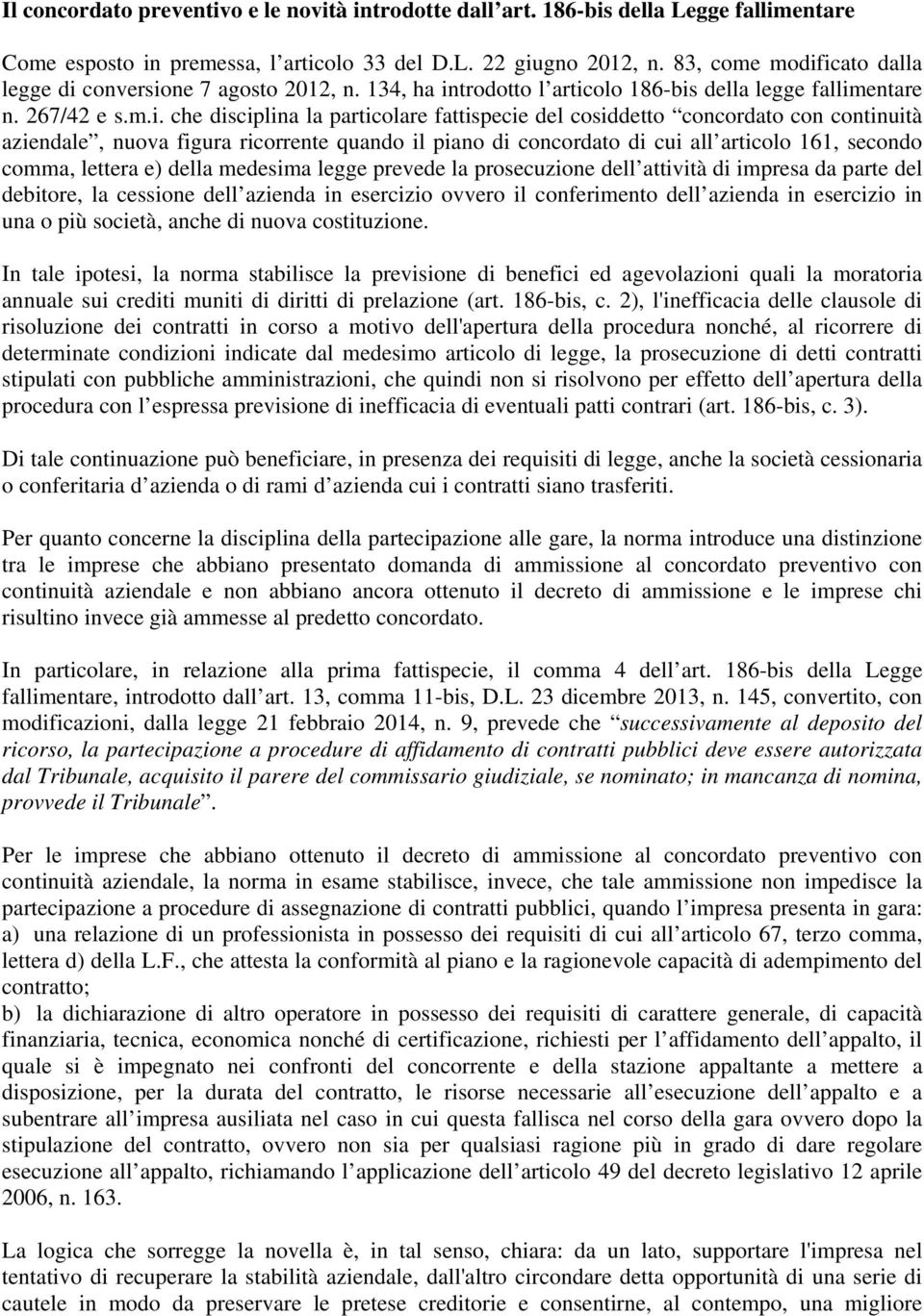 icato dalla legge di conversione 7 agosto 2012, n. 134, ha introdotto l articolo 186-bis della legge fallimentare n. 267/42 e s.m.i. che disciplina la particolare fattispecie del cosiddetto