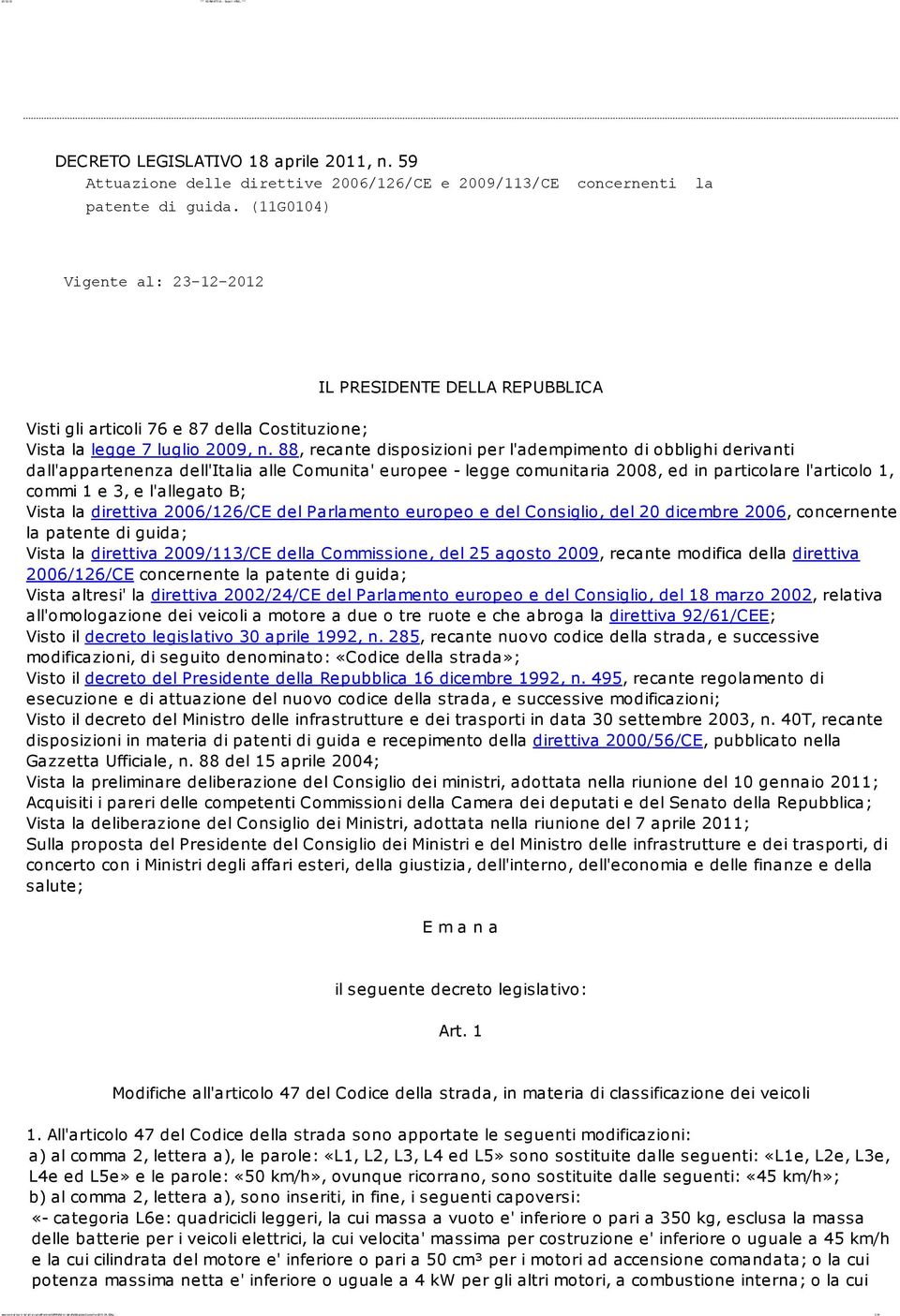 88, recante disposizioni per l'adempimento di obblighi derivanti dall'appartenenza dell'italia alle Comunita' europee - legge comunitaria 2008, ed in particolare l'articolo 1, commi 1 e 3, e