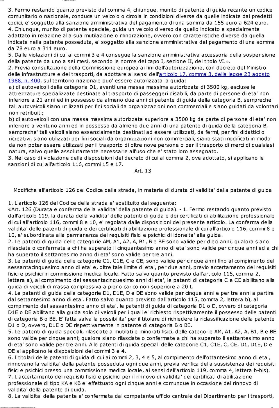 predetti codici, e' soggetto alla sanzione amministrativa del pagamento di una somma da 155 euro a 624 euro. 4.