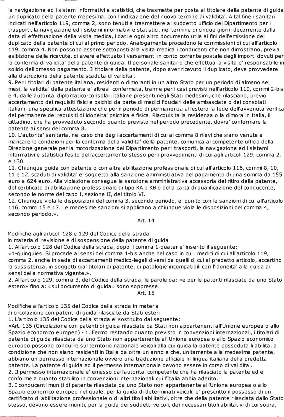 A tal fine i sanitari indicati nell'articolo 119, comma 2, sono tenuti a trasmettere al suddetto ufficio del Dipartimento per i trasporti, la navigazione ed i sistemi informativi e statistici, nel