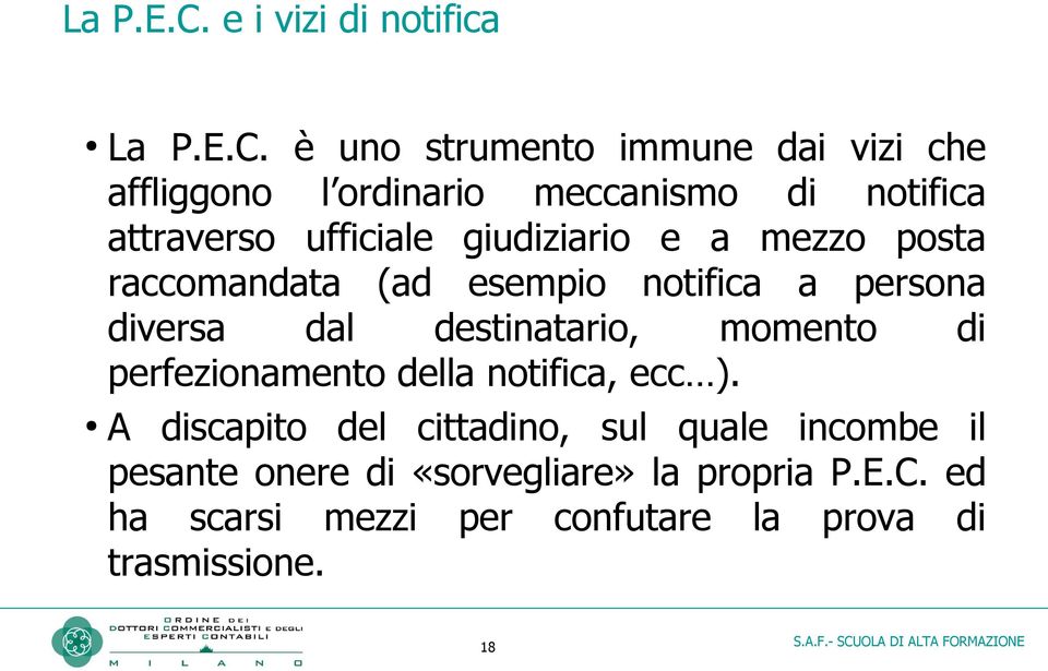 attraverso ufficiale giudiziario e a mezzo posta raccomandata (ad esempio notifica a persona diversa dal