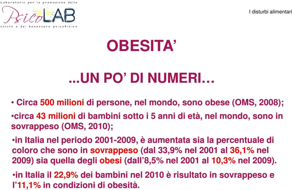 anni di età, nel mondo, sono in sovrappeso (OMS, 2010); in Italia nel periodo 2001-2009, 2009, è aumentata sia la