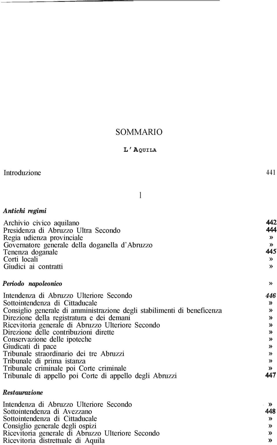 beneficenza Direzione della registratura e dei demani Ricevitoria generale di Abruzzo Ulteriore Secondo Direzione delle contribuzioni dirette Conservazione delle ipoteche Giudicati di pace Tribunale