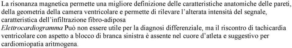 fibro-adiposa Elettrocardiogramma Può non essere utile per la diagnosi differenziale, ma il riscontro di tachicardia