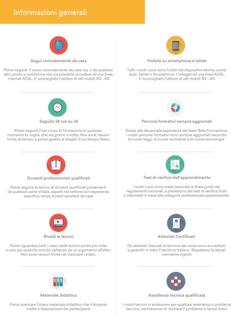 E sconsigliato l utilizzo di reti mobili 3G - 4G Seguilo 24 ore su 24 Potrai seguire il tuo corso di formazione in qualsiasi momento tu voglia, che sia giorno o notte.